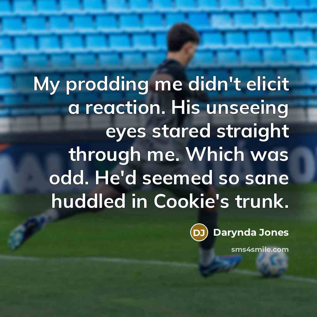 “My prodding me didn't elicit a reaction. His unseeing eyes…” quote by Darynda Jones