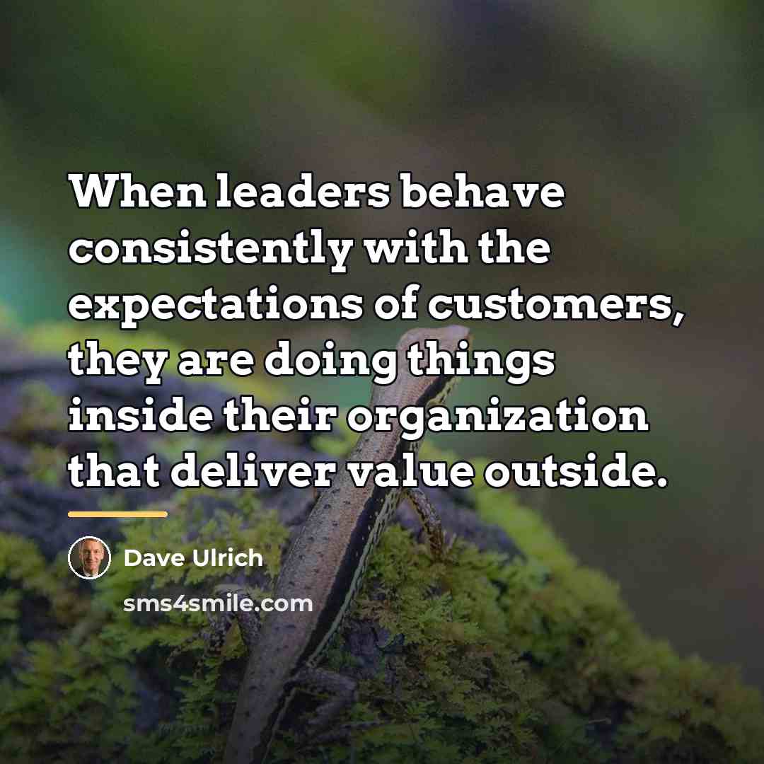 “When leaders behave consistently with the expectations of customers, they…” quote by Dave Ulrich