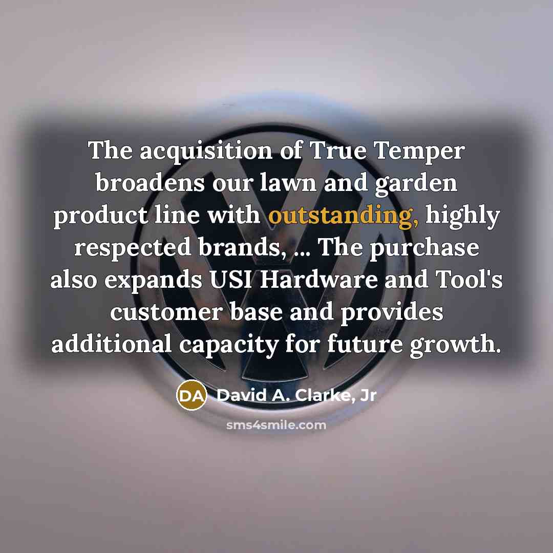 “The acquisition of True Temper broadens our lawn and garden…” quote by David A. Clarke, Jr