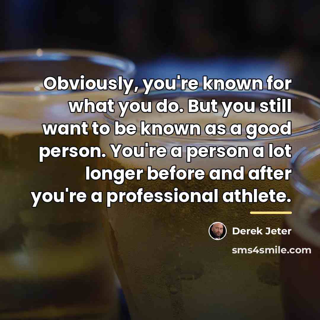 “Obviously, you're known for what you do. But you still…” quote by Derek Jeter