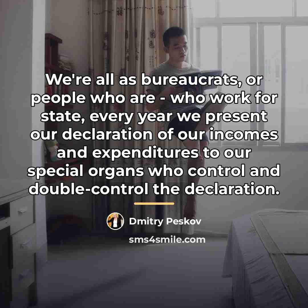 “We're all as bureaucrats, or people who are - who…” quote by Dmitry Peskov