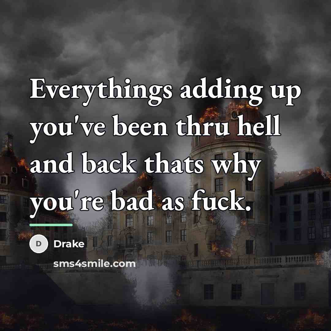 “Everythings adding up you've been thru hell and back thats…” quote by Drake