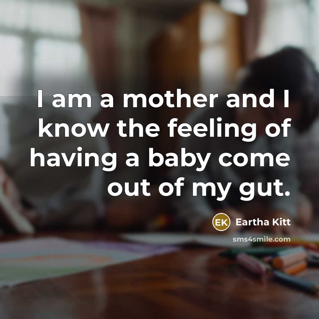 “I am a mother and I know the feeling of…” quote by Eartha Kitt