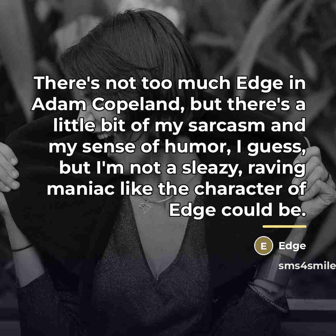 “There's not too much Edge in Adam Copeland, but there's…” quote by Edge