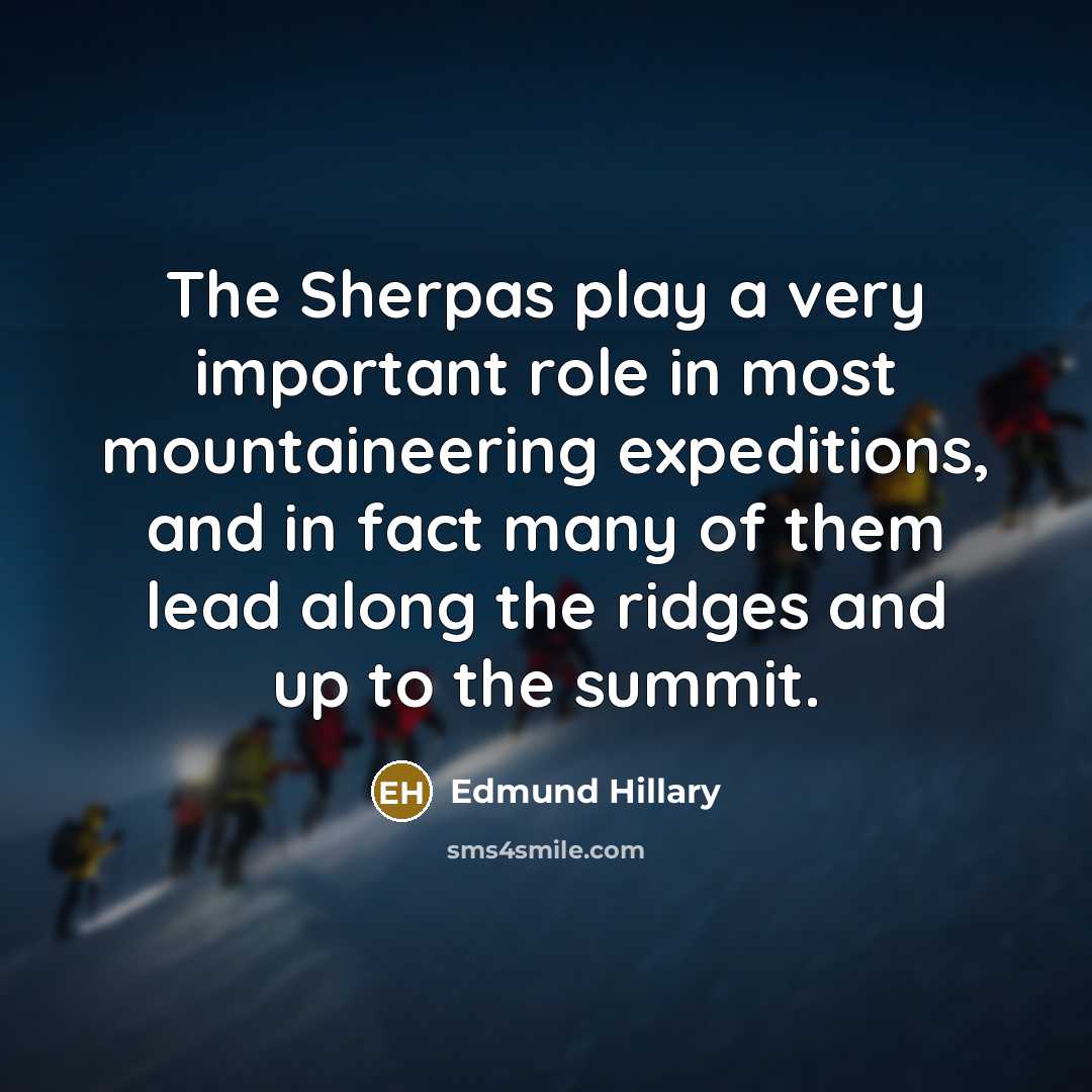 “The Sherpas play a very important role in most mountaineering…” quote by Edmund Hillary