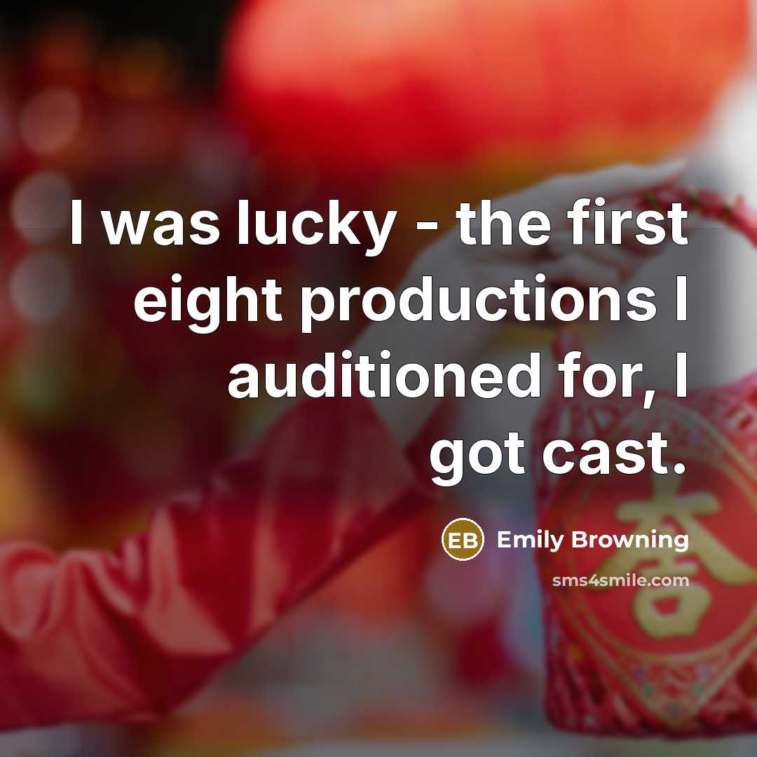 “I was lucky - the first eight productions I auditioned…” quote by Emily Browning