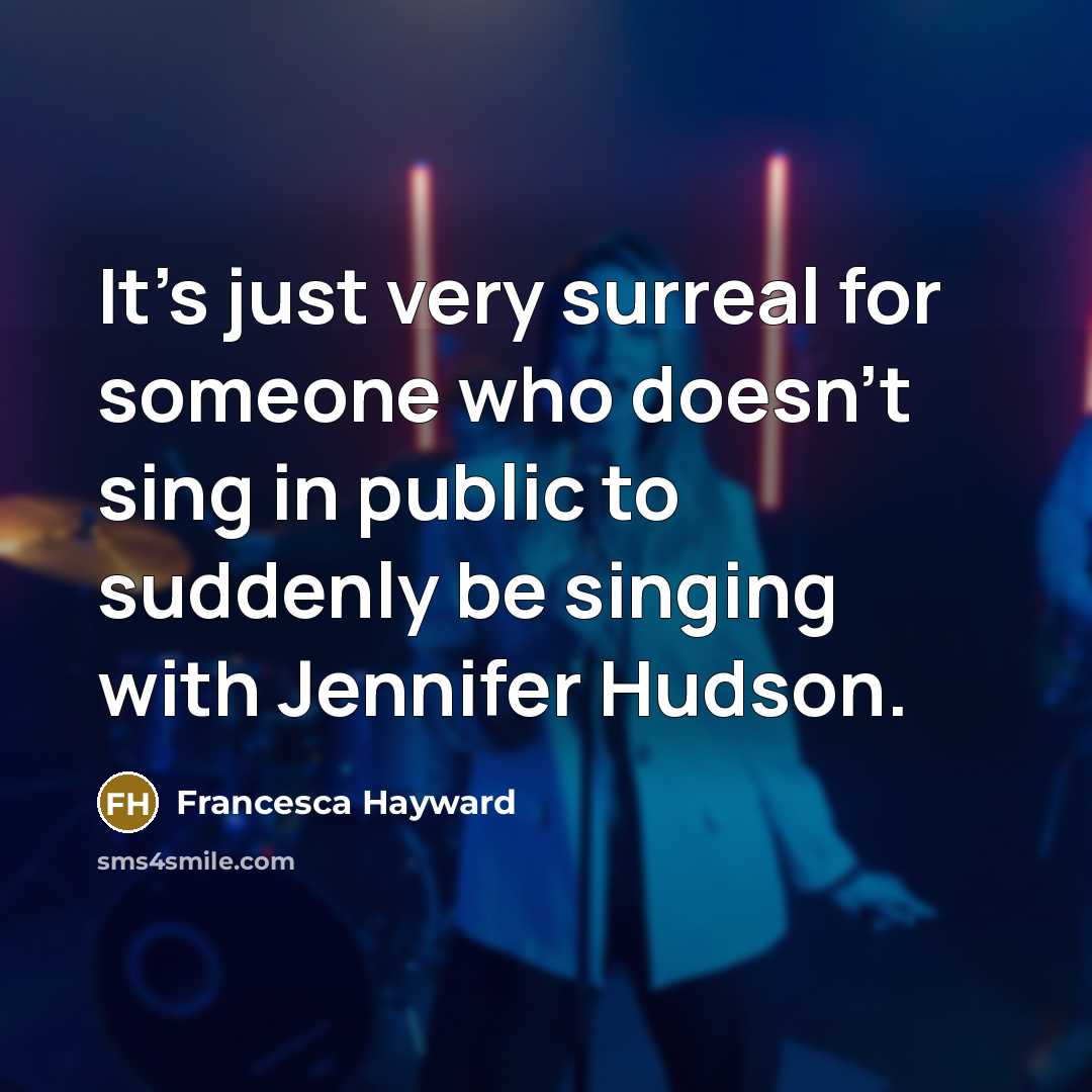 “It's just very surreal for someone who doesn't sing in…” quote by Francesca Hayward