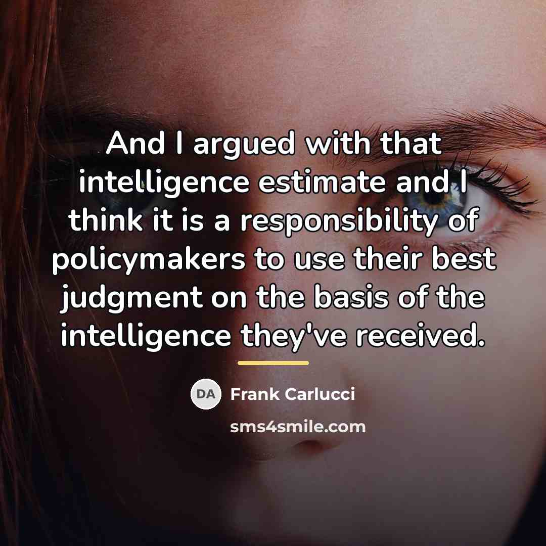 “And I argued with that intelligence estimate and I think…” quote by Frank Carlucci
