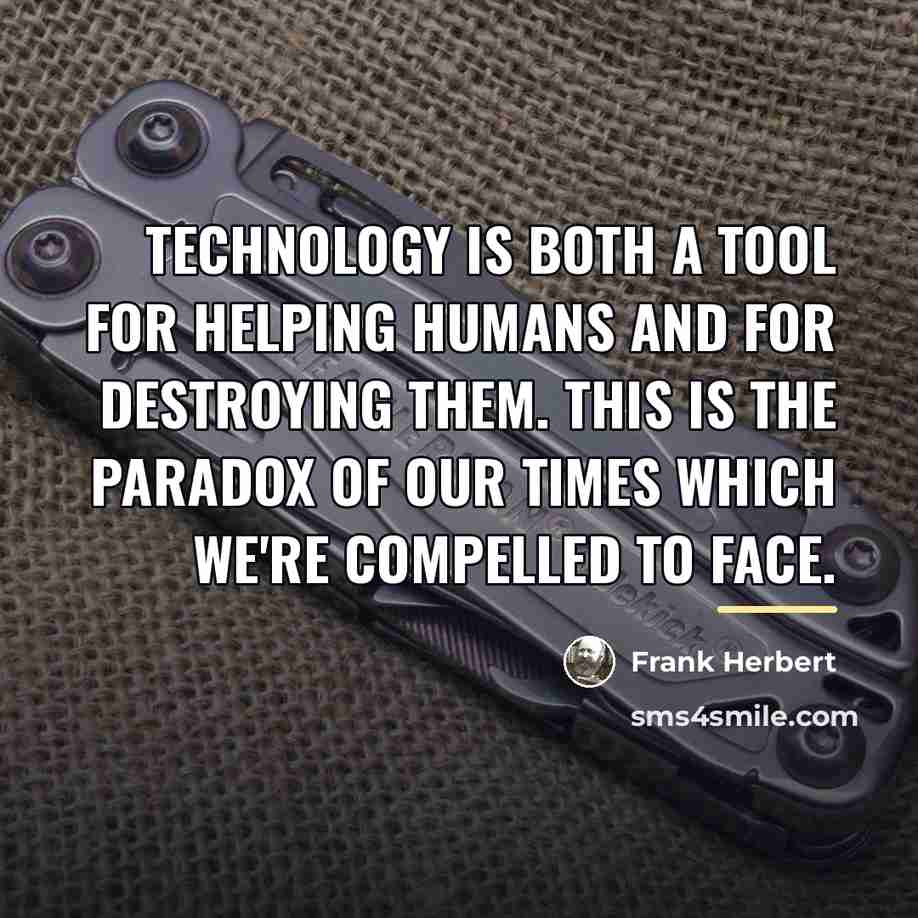 “Technology is both a tool for helping humans and for…” quote by Frank Herbert