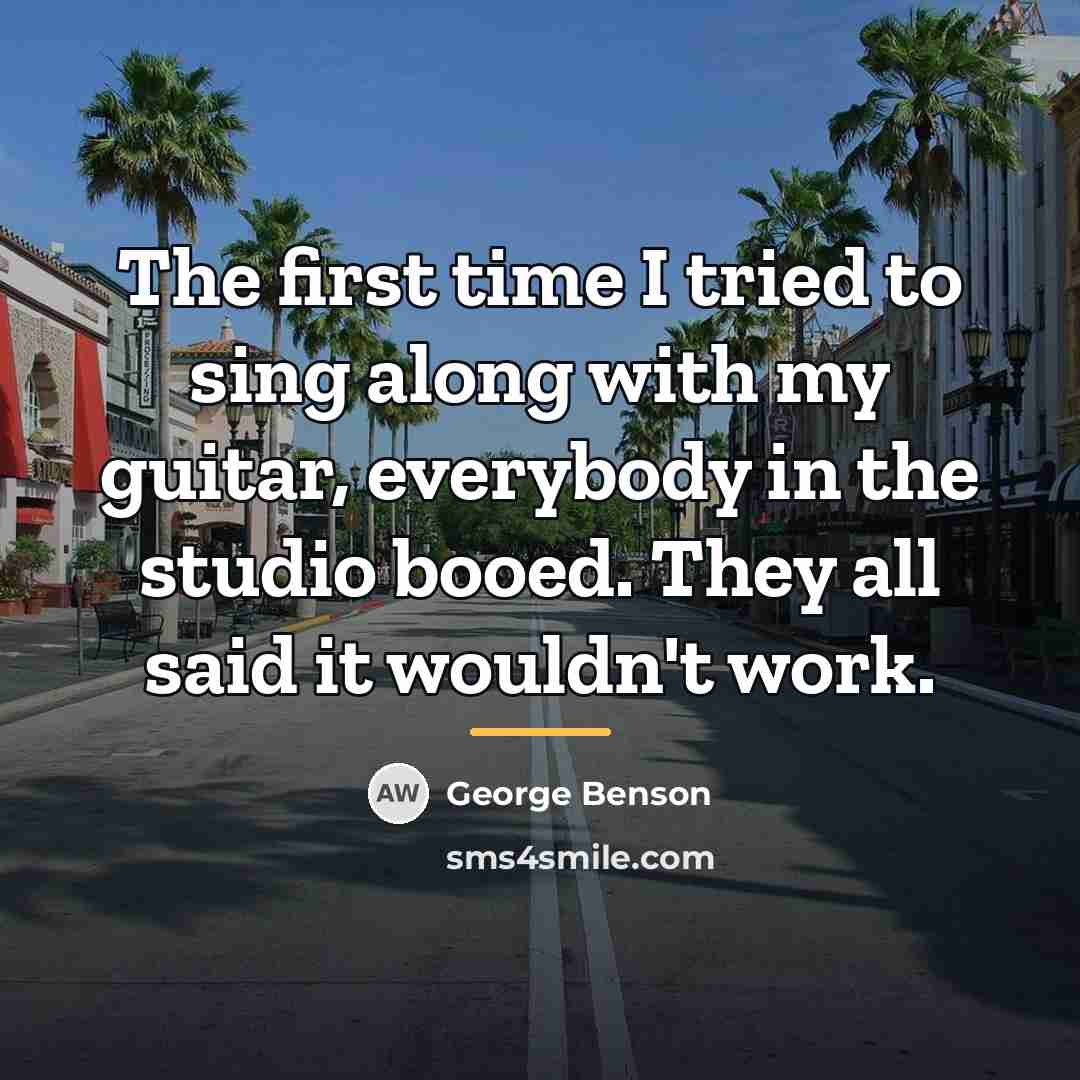 “The first time I tried to sing along with my…” quote by George Benson