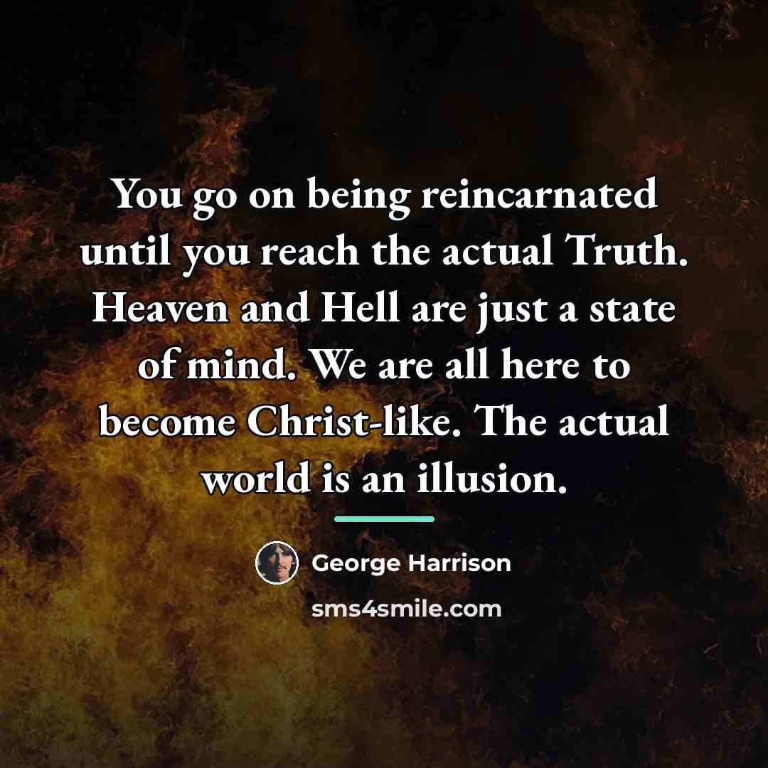 “You go on being reincarnated until you reach the actual…” quote by George Harrison