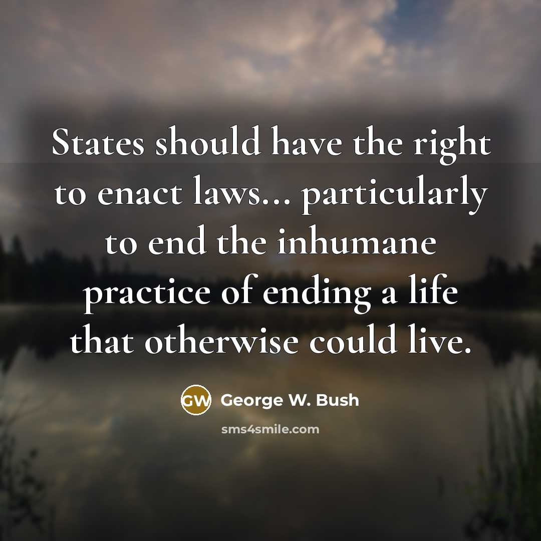 “States should have the right to enact laws... particularly to…” quote by George W. Bush