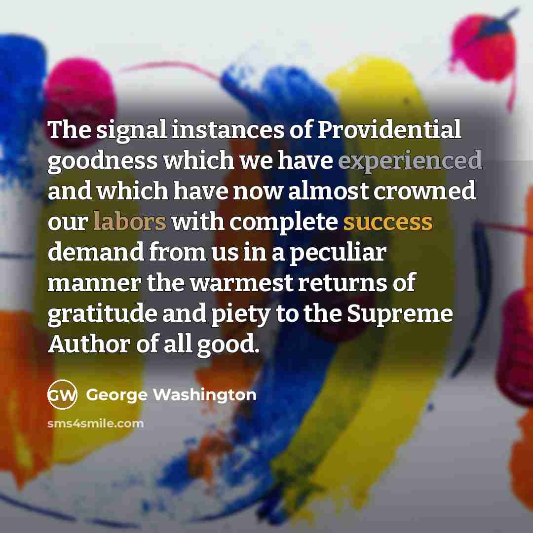 “The signal instances of Providential goodness which we have experienced…” quote by George Washington