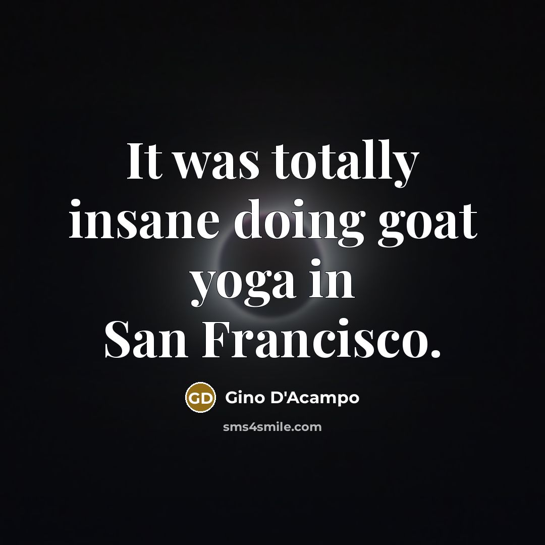 “It was totally insane doing goat yoga in San Francisco.…” quote by Gino D'Acampo