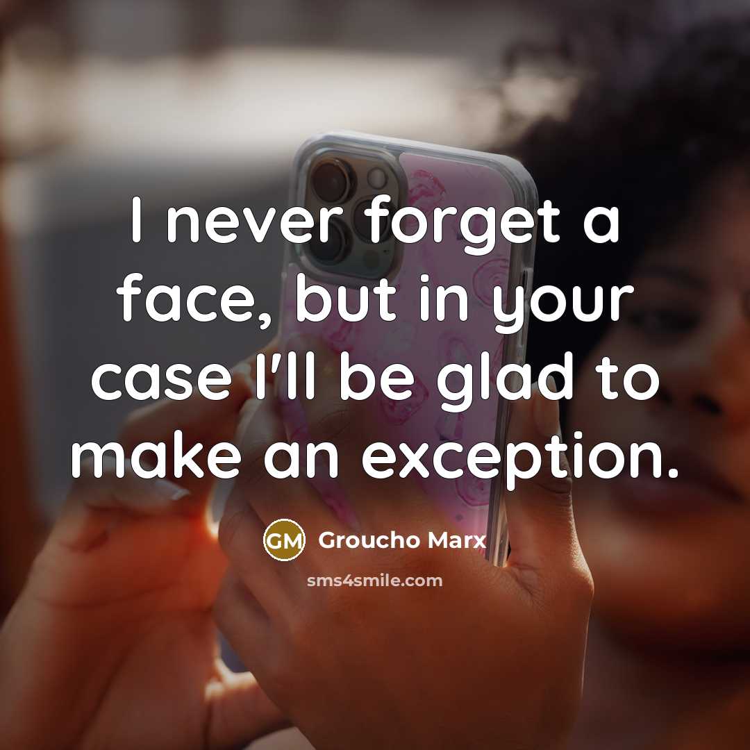 “I never forget a face, but in your case I'll…” quote by Groucho Marx