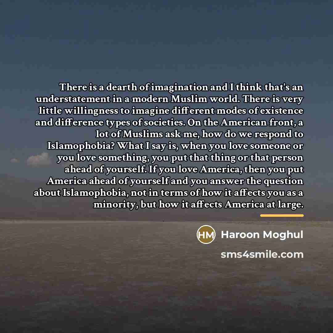 “There is a dearth of imagination and I think that's…” quote by Haroon Moghul