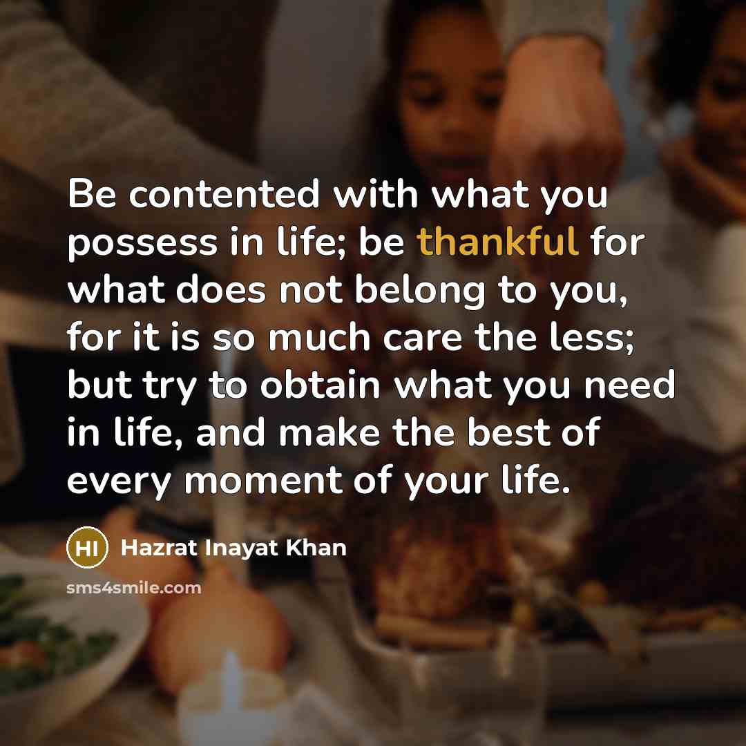 “Be contented with what you possess in life; be thankful…” quote by Hazrat Inayat Khan