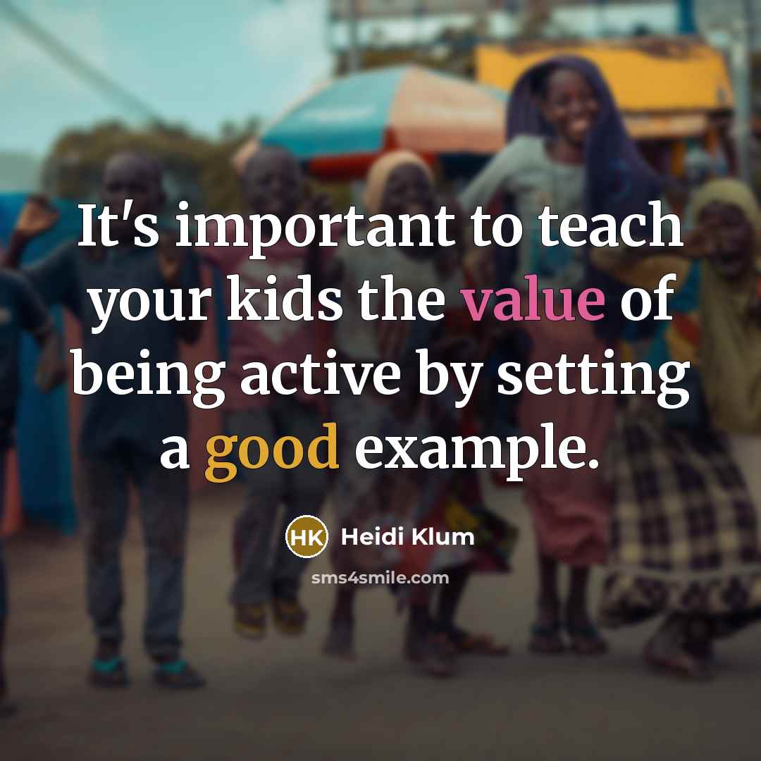 “It's important to teach your kids the value of being…” quote by Heidi Klum