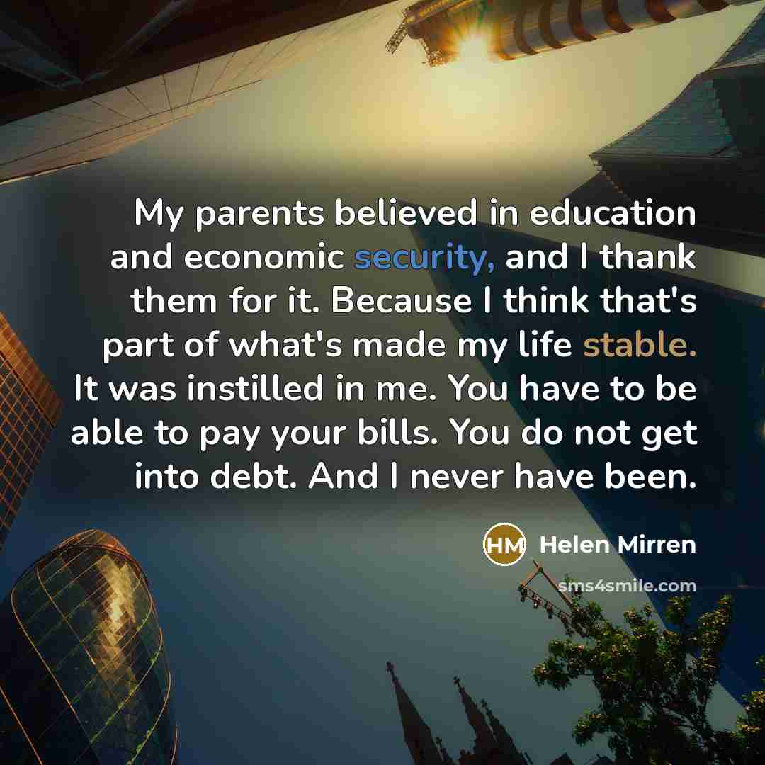 “My parents believed in education and economic security, and I…” quote by Helen Mirren