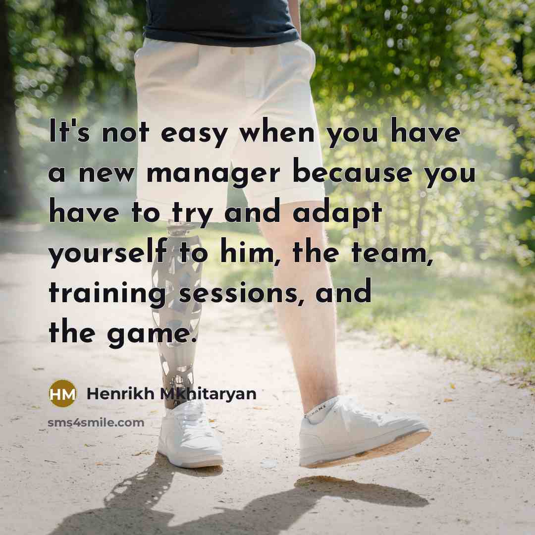 “It's not easy when you have a new manager because…” quote by Henrikh Mkhitaryan