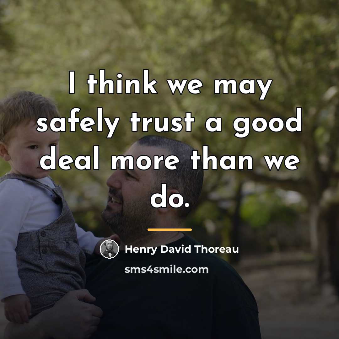 “I think we may safely trust a good deal more…” quote by Henry David Thoreau