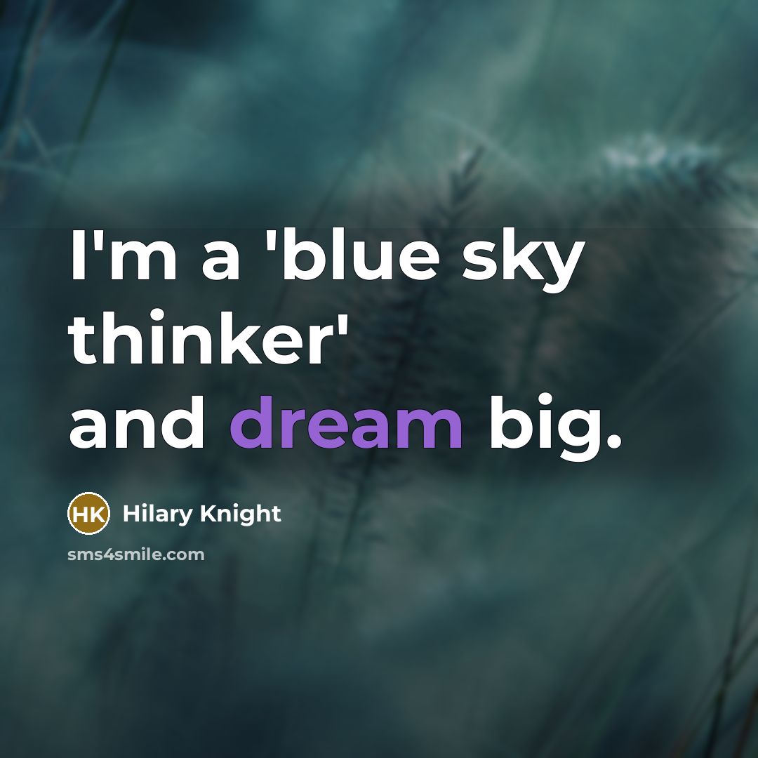 “I'm a 'blue sky thinker' and dream big.…” quote by Hilary Knight