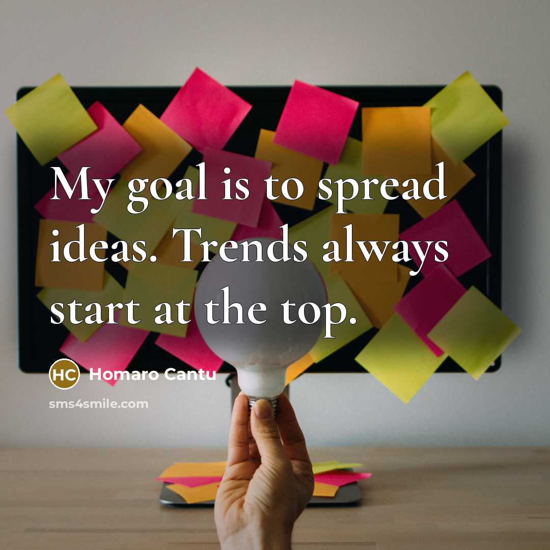 “My goal is to spread ideas. Trends always start at…” quote by Homaro Cantu