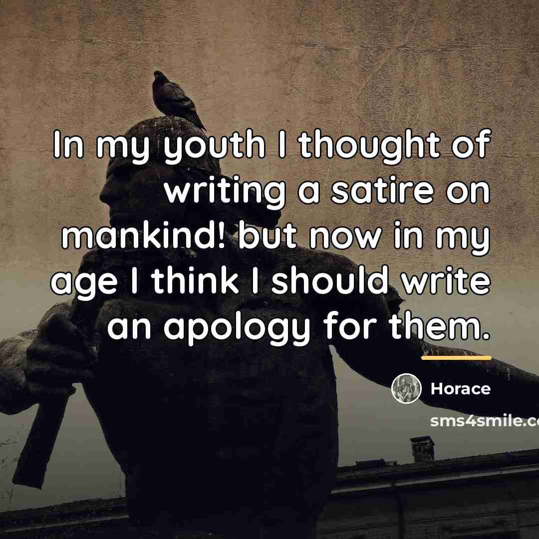 “In my youth I thought of writing a satire on…” quote by Horace