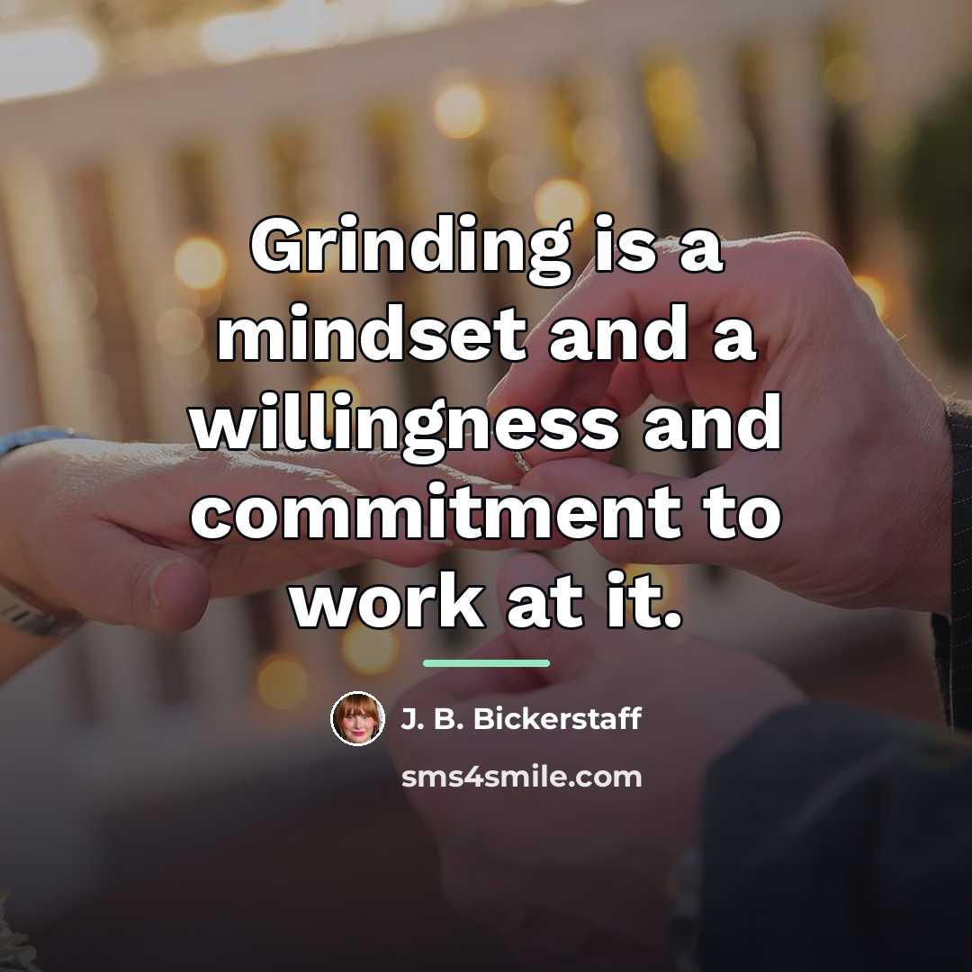 “Grinding is a mindset and a willingness and commitment to…” quote by J. B. Bickerstaff