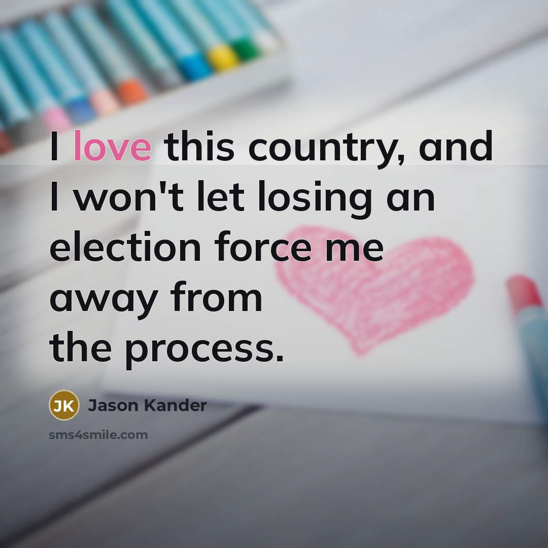 “I love this country, and I won't let losing an…” quote by Jason Kander