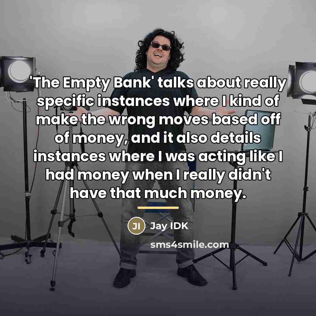 “'The Empty Bank' talks about really specific instances where I…” quote by Jay IDK