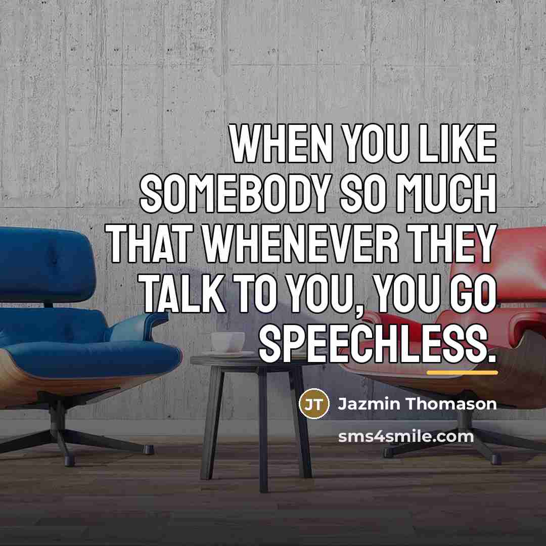 “When you like somebody so much that whenever they talk…” quote by Jazmin Thomason