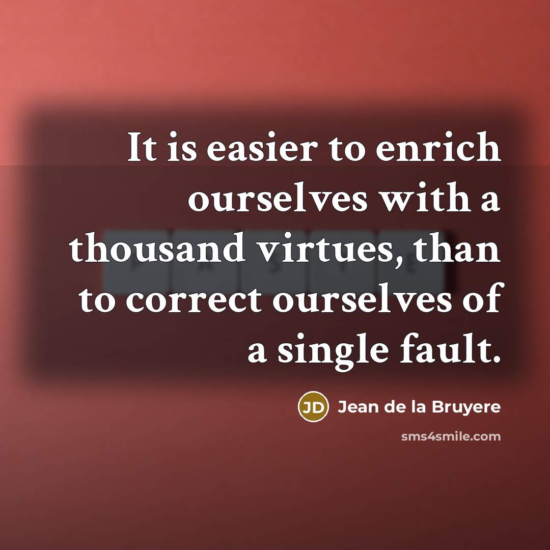 “It is easier to enrich ourselves with a thousand virtues,…” quote by Jean de la Bruyere