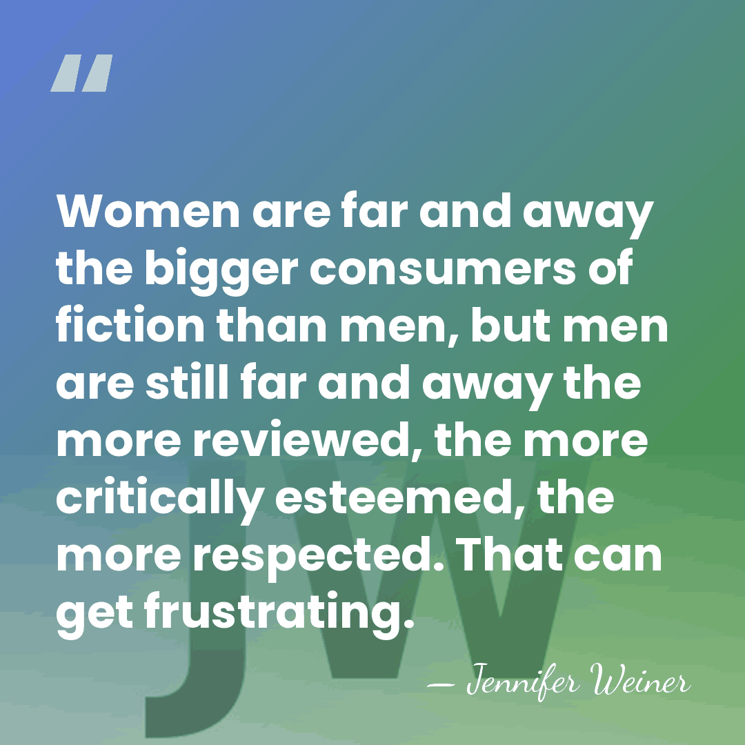 Women are far and away the bigger consumers of fiction than men,&hellip; - Jennifer Weiner