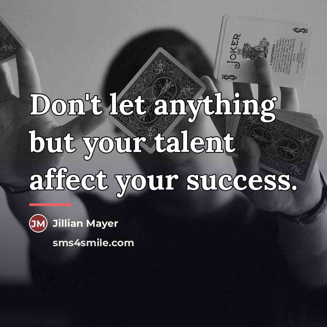 “Don't let anything but your talent affect your success.…” quote by Jillian Mayer