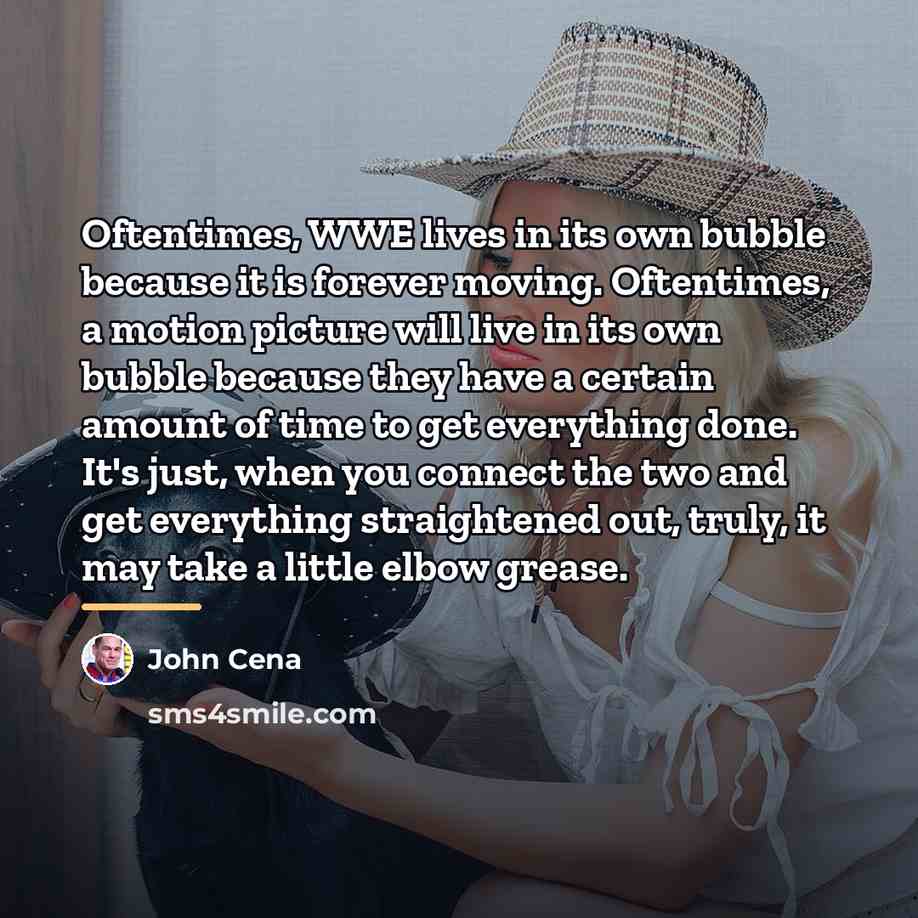 “Oftentimes, WWE lives in its own bubble because it is…” quote by John Cena