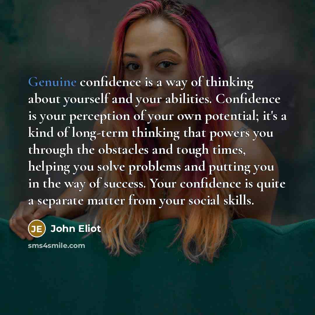 “Genuine confidence is a way of thinking about yourself and…” quote by John Eliot