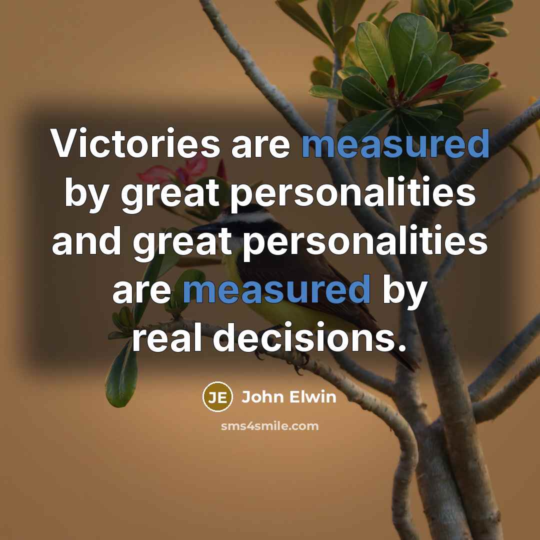 “Victories are measured by great personalities and great personalities are…” quote by John Elwin