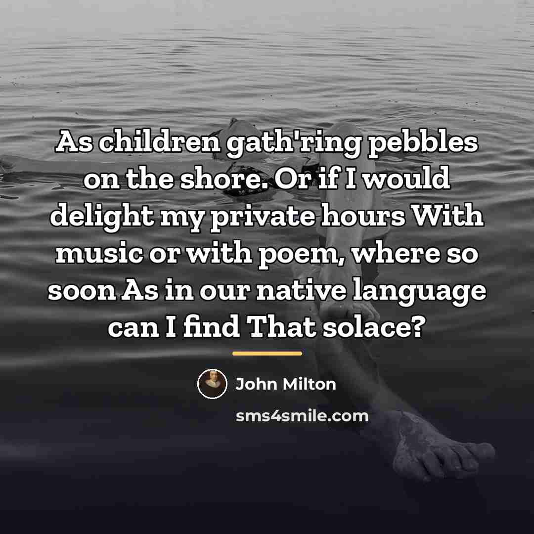 “As children gath'ring pebbles on the shore. Or if I…” quote by John Milton