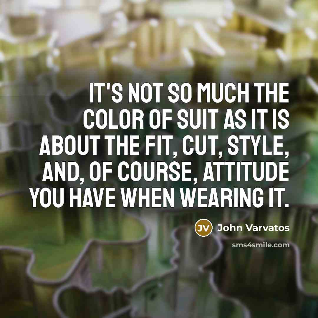 “It's not so much the color of suit as it…” quote by John Varvatos