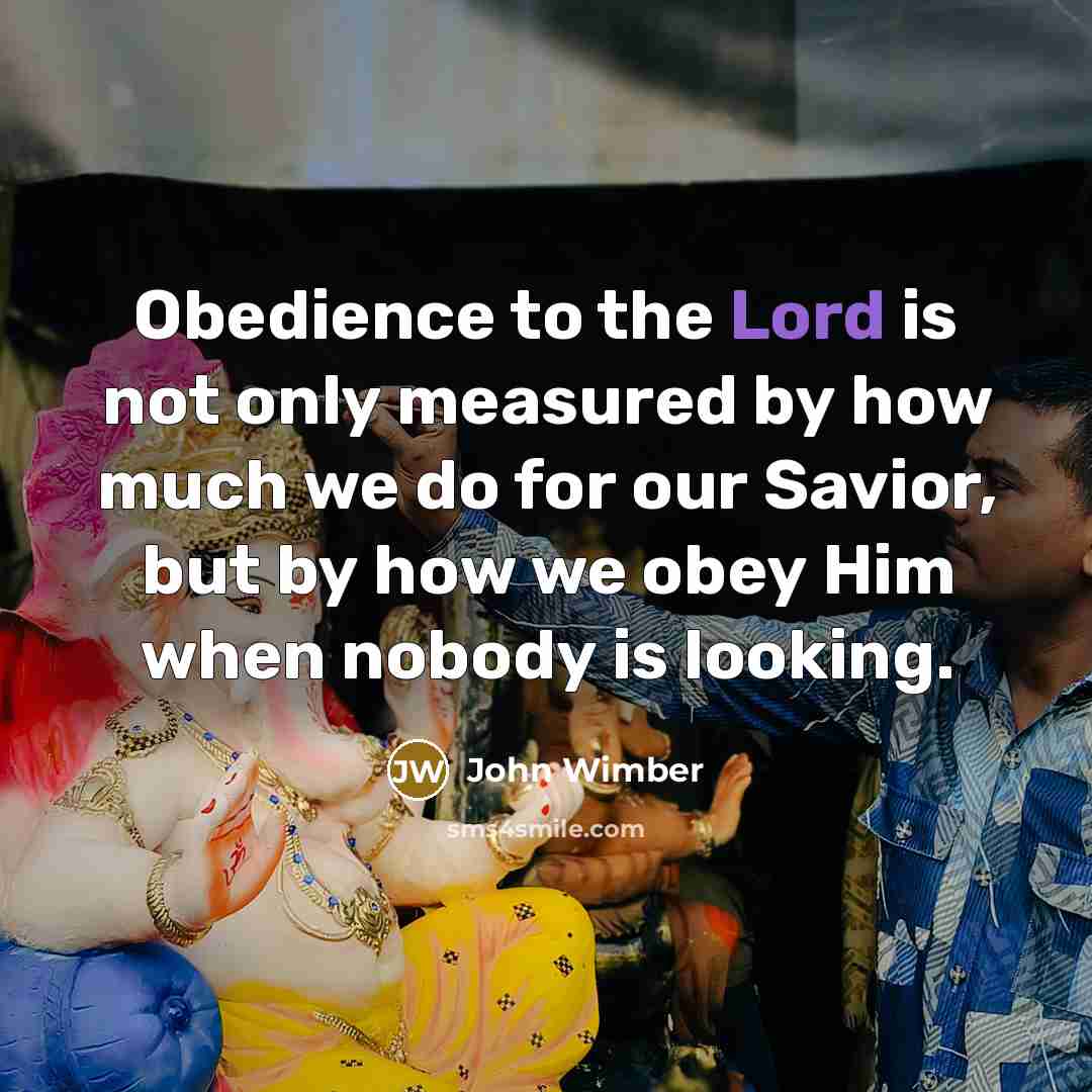 “Obedience to the Lord is not only measured by how…” quote by John Wimber