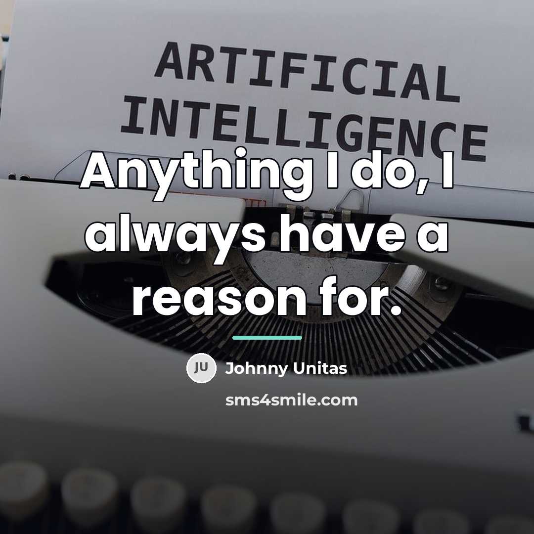 “Anything I do, I always have a reason for.…” quote by Johnny Unitas
