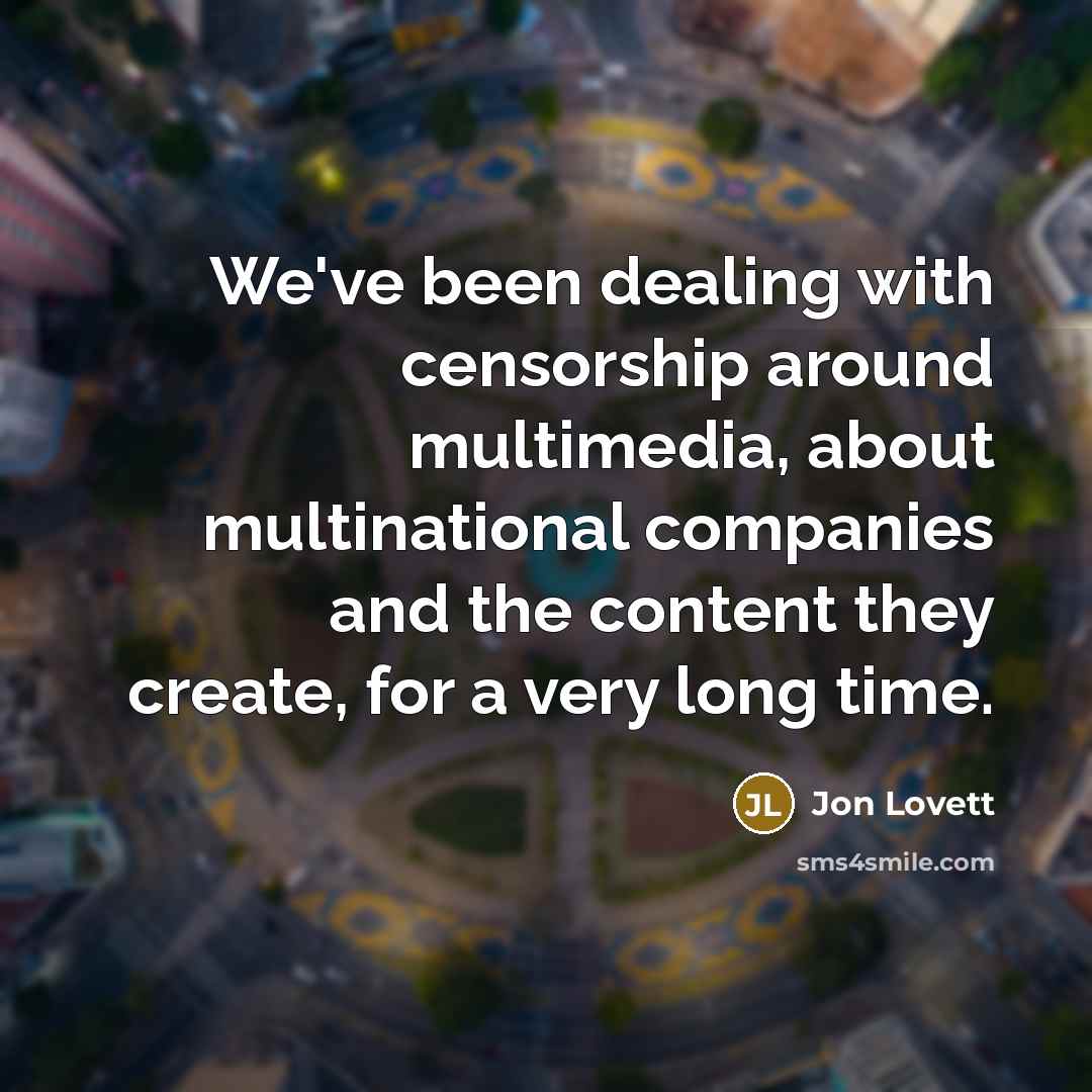 “We've been dealing with censorship around multimedia, about multinational companies…” quote by Jon Lovett