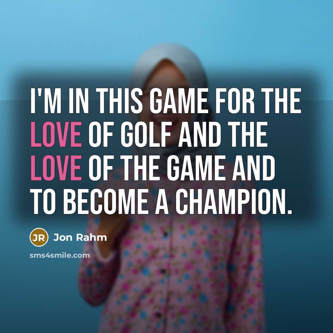 “I'm in this game for the love of golf and…” quote by Jon Rahm
