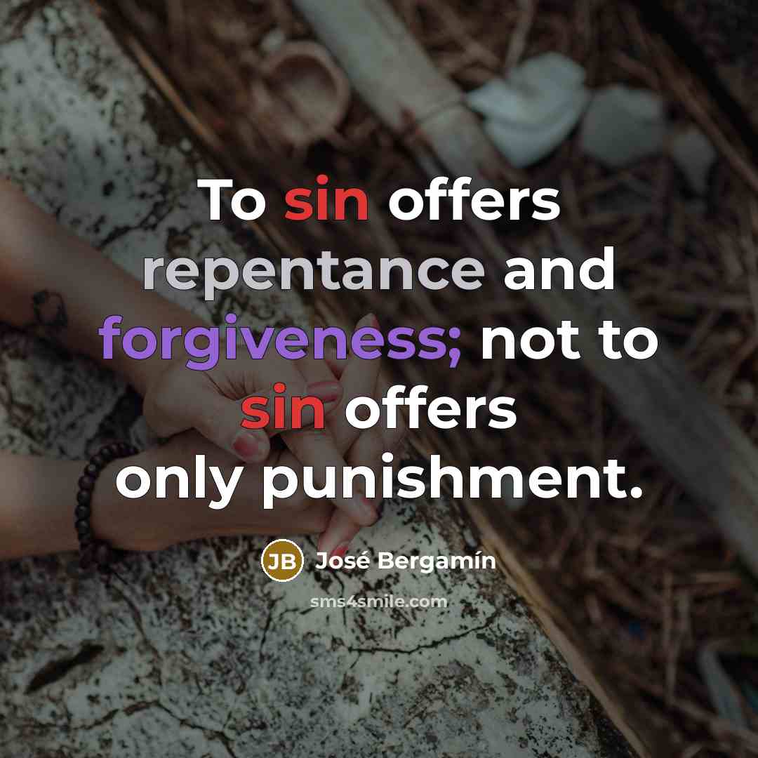 “To sin offers repentance and forgiveness; not to sin offers…” quote by Jose Bergamin