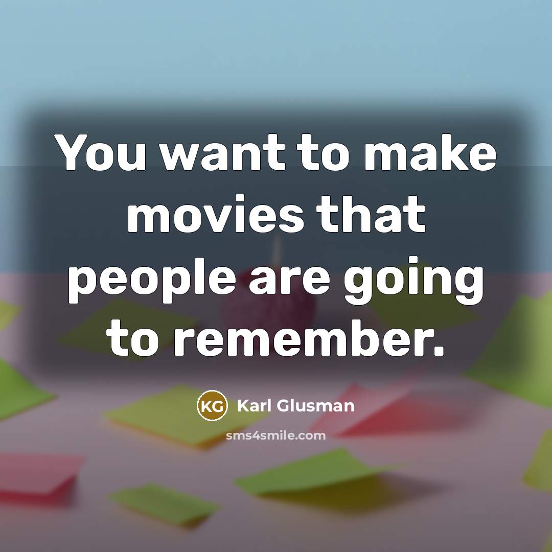 “You want to make movies that people are going to remember.” quote by Karl Glusman