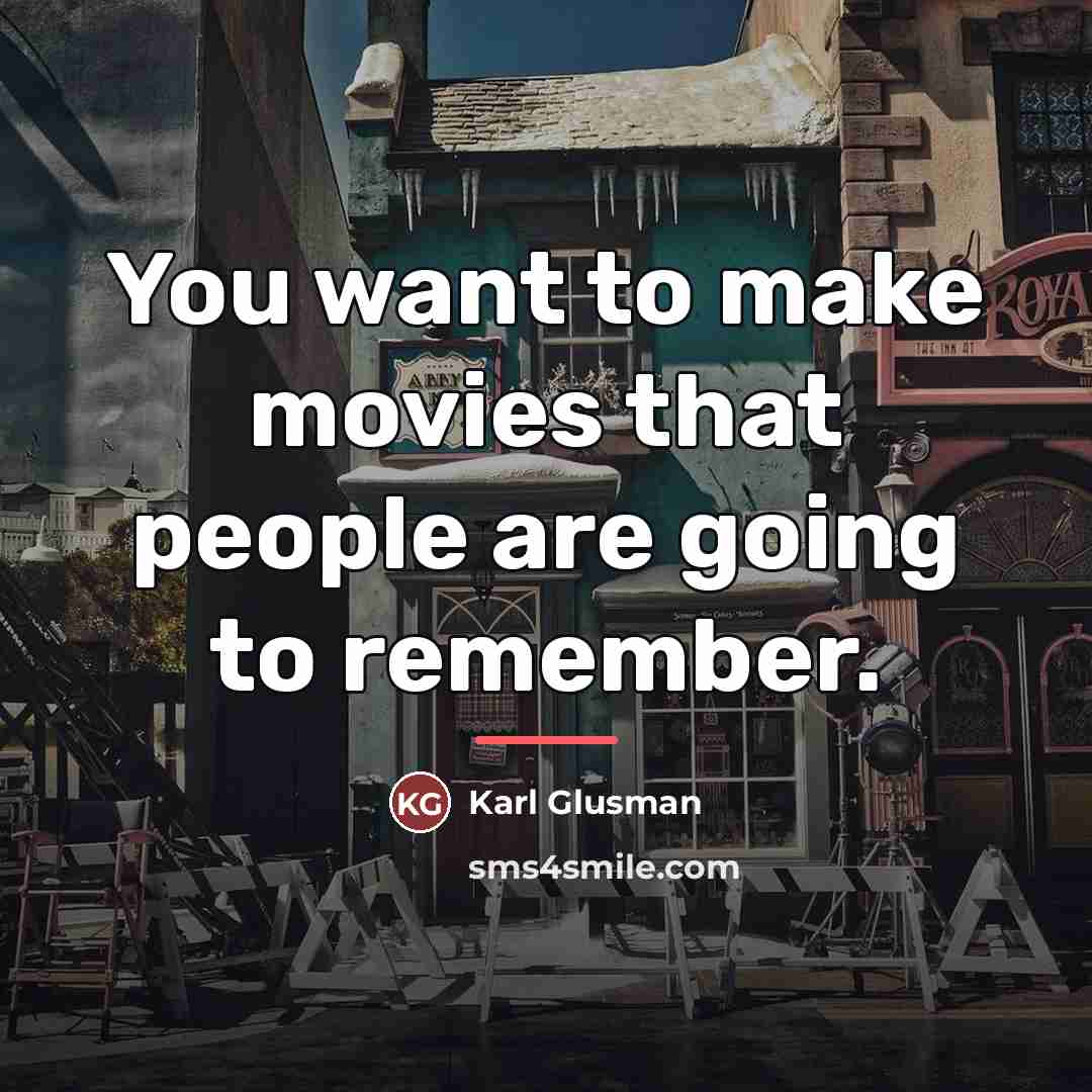 “You want to make movies that people are going to…” quote by Karl Glusman