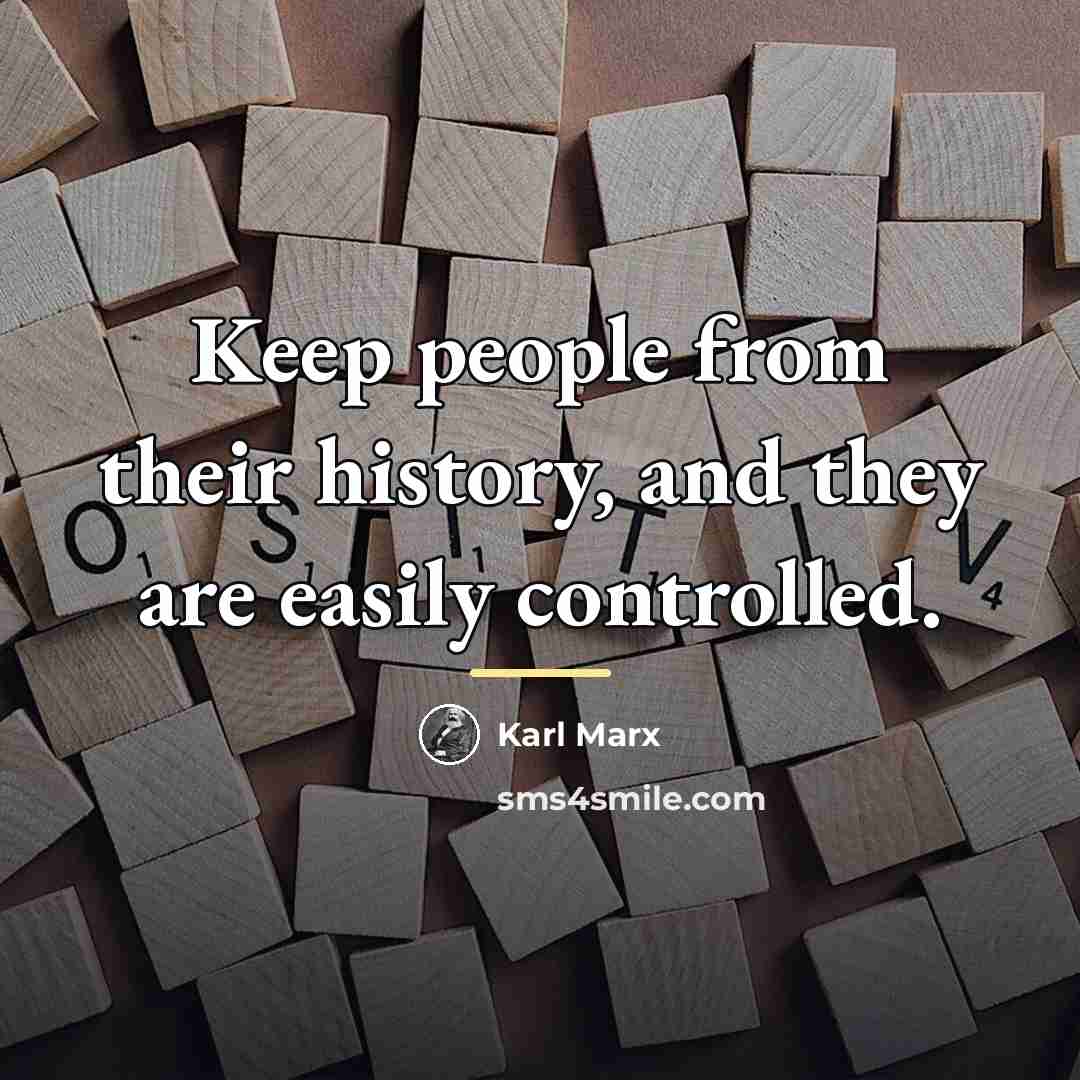 “Keep people from their history, and they are easily controlled.…” quote by Karl Marx