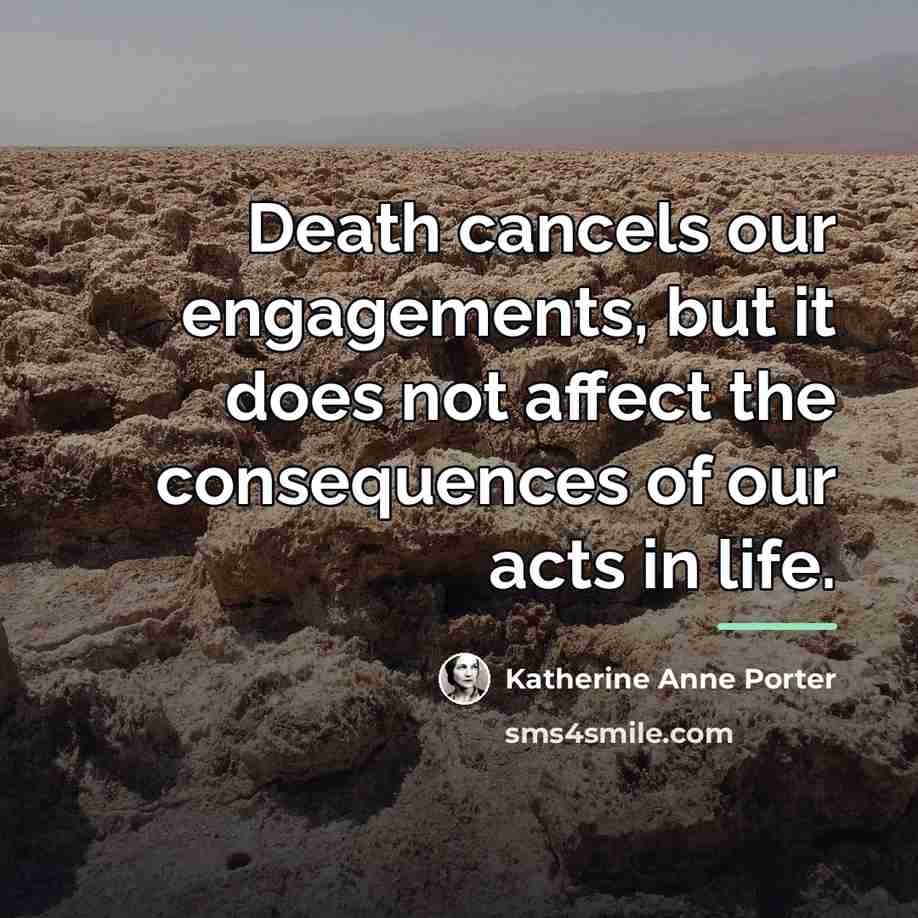 “Death cancels our engagements, but it does not affect the…” quote by Katherine Anne Porter