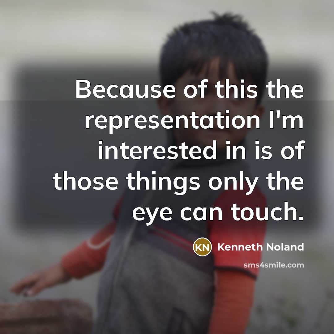 “Because of this the representation I'm interested in is of…” quote by Kenneth Noland